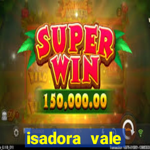 isadora vale reclame aqui